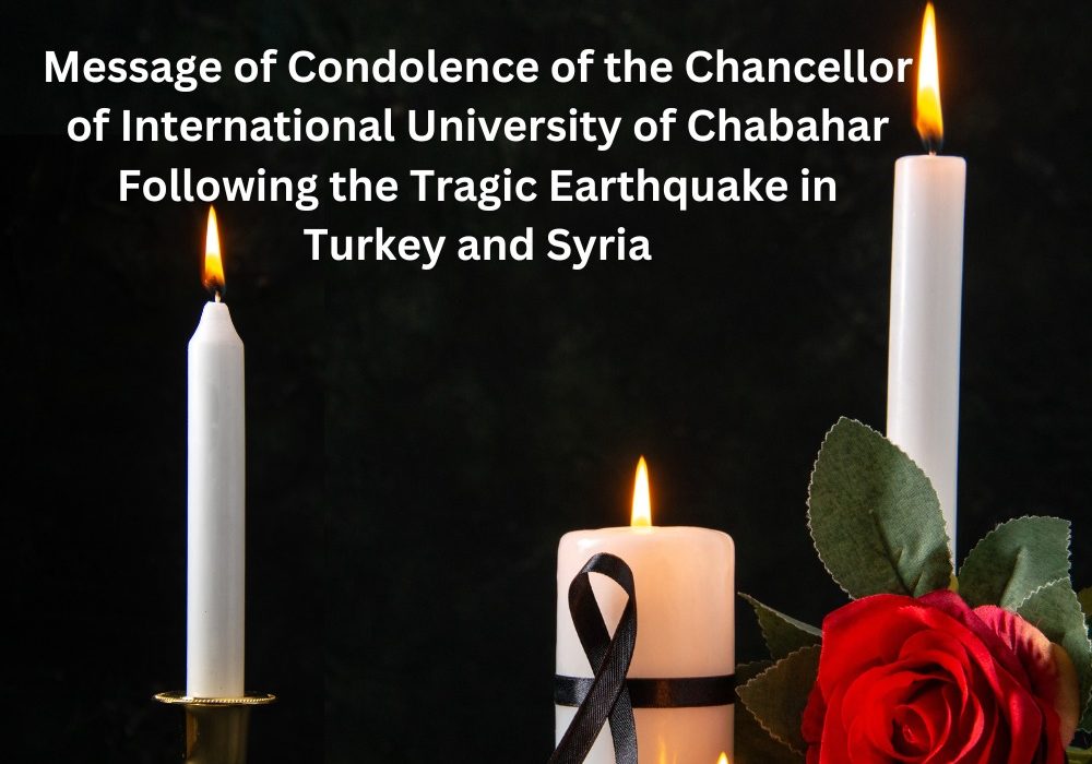 Message of Condolence of the Chancellor of International University of Chabahar Following the Tragic Earthquake in Turkey and Syria